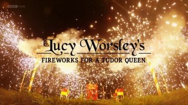 BBC – Lucy Worsley's Fireworks for a Tudor Queen - 2018